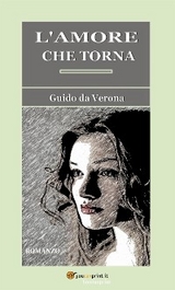 L'amore che torna. Romanzo - Guido Da Verona