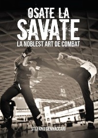Osate la Savate. La nobles art de combat - Stefano Gennaccari