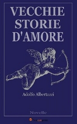 Vecchie storie d'amore (Novelle) - Adolfo Albertazzi