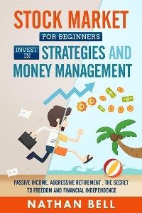Stock Market for Beginners Invest in Strategies and Money Management - Nathan Bell