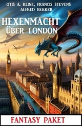 Hexenmacht &uuml;ber London: Fantasy Paket - Alfred Bekker, Otis A. Kline, Francis Stevens