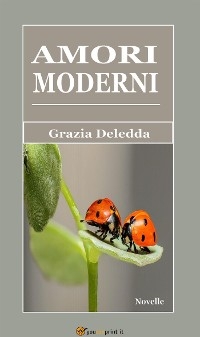 Amori moderni (Novelle) - Grazia Deledda