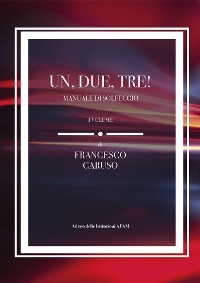 Un, due, tre! Manuale di Solfeggio. I Volume