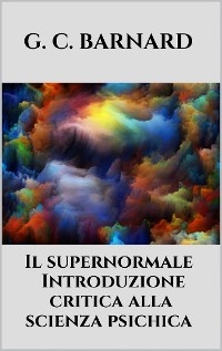 Il supernormale - Introduzione critica alla scienza psichica