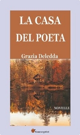 La casa del poeta. Novelle - Grazia Deledda