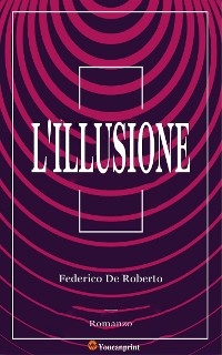 L'Illusione (Romanzo) - Federico De Roberto