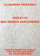 Dolci si ma senza zucchero - Claudio Pezzoli