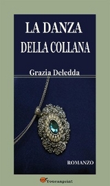 La danza della collana. Romanzo - Grazia Deledda
