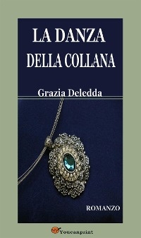 La danza della collana. Romanzo - Grazia Deledda