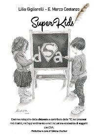SuperKids. Basi neurologiche della dislessia e contributo delle TIC nei processi riabilitativi, nell’apprendimento e nell’inclusione scolastica di soggetti con DSA