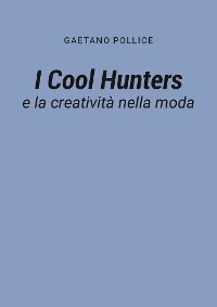 I Cool Hunters e la creatività nella moda