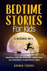 Bedtime Stories for Kids (2 Books in 1). Bedtime tales for kids with values that can hold their imaginations open.