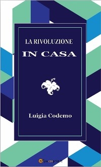 La rivoluzione in casa - Luigia Codemo