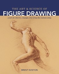 The Art and Science of Figure Drawing - Brent Eviston