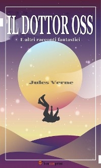 Il Dottor Oss e altri racconti fantastici - Jules Verne