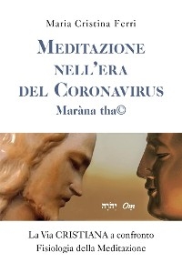 Meditazione nell&rsquo;Era del Coronavirus. Mar&agrave;na tha&copy; - Maria Cristina Ferri