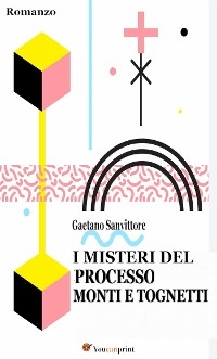 I misteri del processo Monti e Tognetti - Gaetano Sanvittore