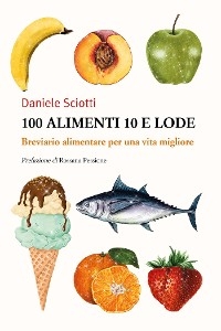 100 alimenti 10 e lode. Breviario alimentare per una vita migliore - Daniele Sciotti