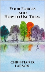 Your Forces and How to Use Them - CHRISTIAN D. LARSON