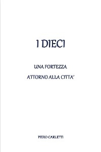 I dieci - Una fortezza attorno alla citt&agrave; - Piero Carletti