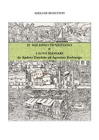 Il soldino veneziano e i suoi massari - da Andrea Dandolo ad Agostino Barbarigo