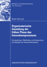 Organisatorische Gestaltung der fr&uuml;hen Phase des Innovationsprozesses - Beata Tatarczyk