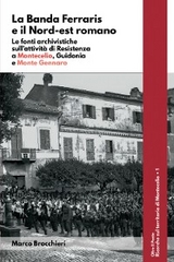 La Banda Ferraris e il Nord-est romano. Le fonti archivistiche sull'attivit&agrave; di Resistenza a Montecelio, Guidonia e Monte Gennaro - Marco Brocchieri