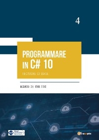 PROGRAMMARE IN C# 10 - Tecniche di base - Mario De Ghetto