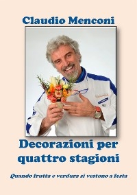 DECORAZIONI PER QUATTRO STAGIONI - Quando frutta e verdura si vestono a festa