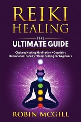 Reiki Healing the Ultimate Guide - Robin McGill