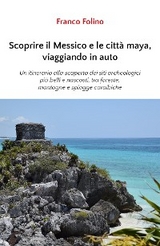 Scoprire il Messico e le citt&agrave; maya, viaggiando in auto - Franco Folino
