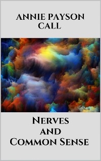 Nerves and Common Sense - Annie Payson Call