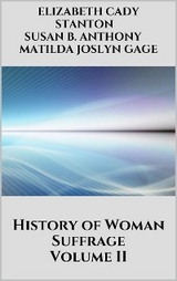 History of Woman Suffrage Vol 2 - Susan B. Anthony, Elizabeth Cady Stanton, Matilda Joslyn Gage