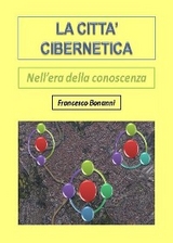 La città cibernetica. Nell'era della conoscenza - Francesco Bonanni