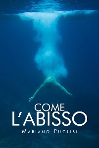 Come l'abisso - Mariano Puglisi