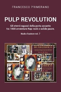PULP REVOLUTION  Gli eterni ragazzi della porta accanto tra 1000 avventure Rap-rock e solide paure. Nudo d'autore vol. 7