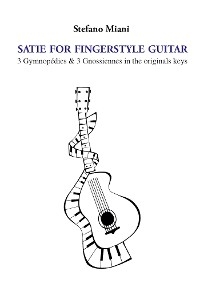 Satie for fingerstyle guitar. 3 Gymnop&eacute;dies & 3 Gnossiennes in the originals keys - Stefano Miani