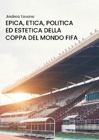 Epica, etica, politica ed estetica della Coppa del Mondo FIFA