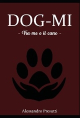 DOG-MI   - Tra me e il cane - - Alessandro Presutti
