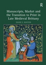 Manuscripts, Market and the Transition to Print in Late Medieval Brittany - Diane E. Booton