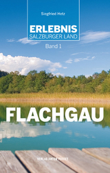 Erlebnis Salzburger Land Band 1: Flachgau - Siegfried Hetz