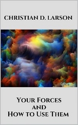 Your Forces and How to Use Them - CHRISTIAN D. LARSON
