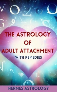 The Astrology of Adult Attachment with Remedies