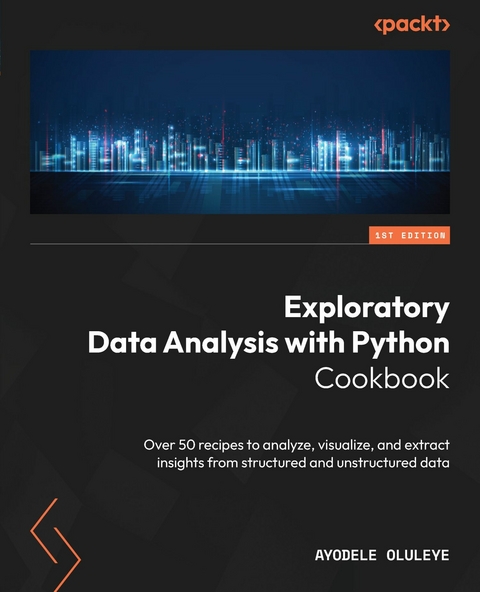 Exploratory Data Analysis with Python Cookbook -  Ayodele Oluleye