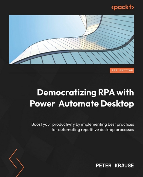 Democratizing RPA with Power Automate Desktop -  Peter Krause