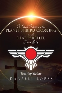 A Real Witness to Planet Nibiru Crossing and Real Parallel Time Slip - Darrell Lopes