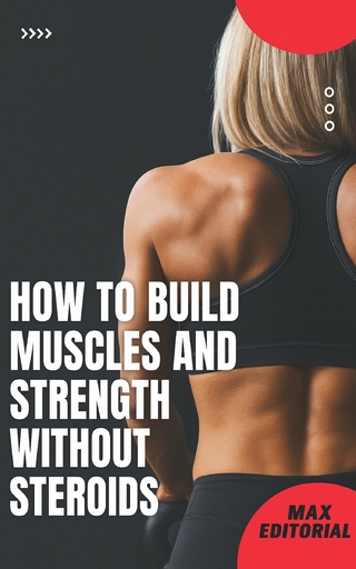 How to Build Muscles and Strength Without Steroids
