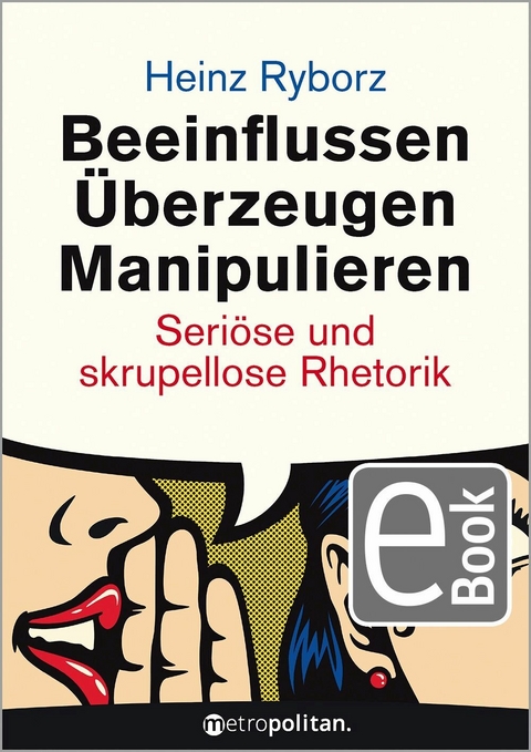 Beeinflussen - &Uuml;berzeugen - Manipulieren - Heinz Ryborz