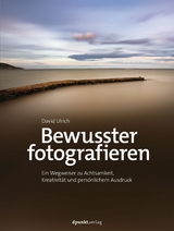 Bewusster fotografieren - David Ulrich