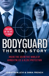 Bodyguard: The Real Story - Jonathan Levi, Emma French, Jonathan Levi and Emma French